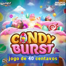 jogo de 40 centavos